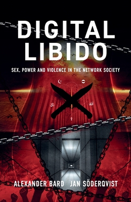 Digital Libido: Sex, Power and Violence in the Network Society Cover Image