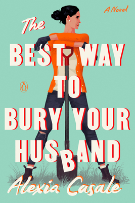The Best Way to Bury Your Husband: A Novel By Alexia Casale Cover Image
