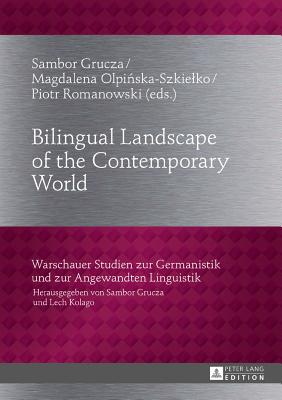 Bilingual Landscape of the Contemporary World (Warschauer Studien Zur Germanistik Und Zur Angewandten Lingu #26)