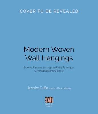 Modern Woven Wall Hangings: Stunning Patterns and Approachable Techniques for Handmade Home Decor Cover Image