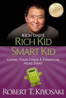 Rich Kid Smart Kid: Giving Your Child a Financial Head Start (Rich Dad's) By Robert T. Kiyosaki Cover Image