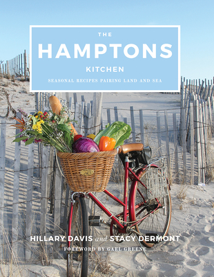The Hamptons Kitchen: Seasonal Recipes Pairing Land and Sea By Hillary Davis, Stacy Dermont, Gael Greene (Foreword by) Cover Image