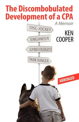 The Discombobulated Development of a CPA-ABRIDGED: A Memoir By Ken Cooper Cover Image