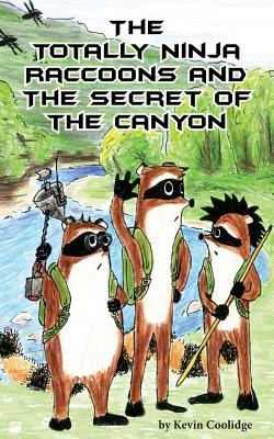 The Totally Ninja Raccoons and the Secret of the Canyon By Kevin Coolidge, Jubal Lee (Illustrator) Cover Image