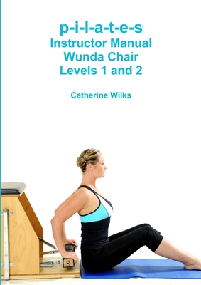 p-i-l-a-t-e-s Instructor Manual Wunda Chair Levels 1 and 2 Cover Image