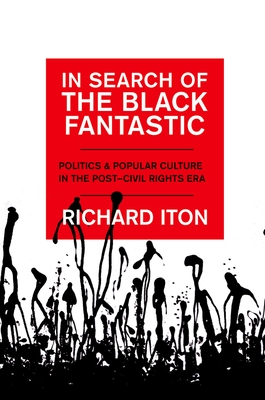 In Search of the Black Fantastic: Politics and Popular Culture in the Post-Civil Rights Era (Transgressing Boundaries: Studies in Black Politics and Blac)