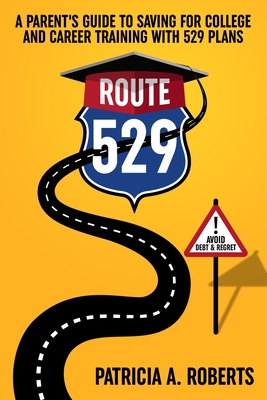 Route 529: A Parent's Guide to Saving for College and Career Training with 529 Plans Cover Image