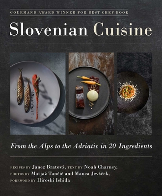 Slovenian Cuisine: From the Alps to the Adriatic in 20 Ingredients By Janez Bratovž, Noah Charney, Matjaž Tancic (By (photographer)), Manca Jevšcek (By (photographer)), Hiroshi Ishida (Foreword by) Cover Image