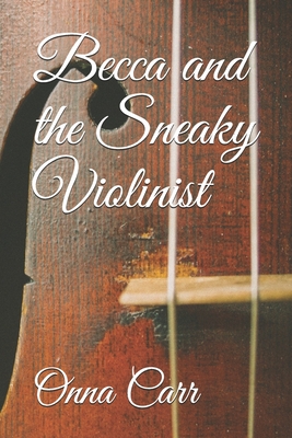 Becca and the Sneaky Violinist By Onna Carr Cover Image