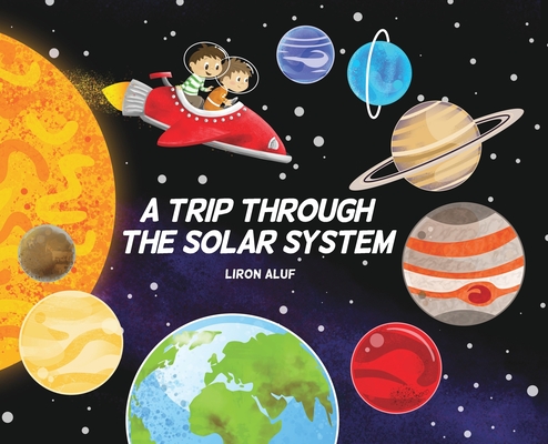 A Trip through the Solar System By Liron Aluf, Liron Aluf (Illustrator) Cover Image