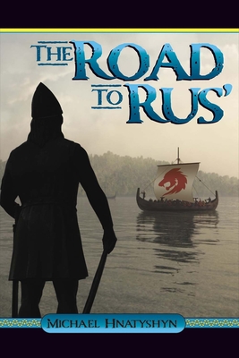 The Road to Rus' (Kyivan Rus' #1) By Michael Hnatyshyn Cover Image