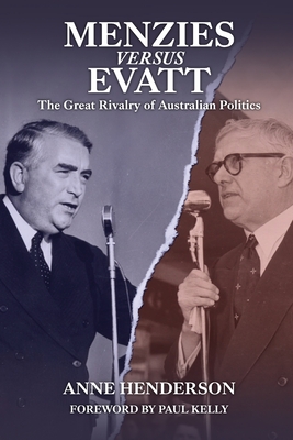 Menzies versus Evatt: The Great Rivalry of Australian Politics By Anne Henderson Cover Image