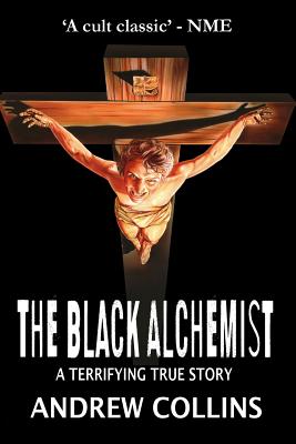 The Black Alchemist: A Terrifying True Story By Andrew Collins Cover Image