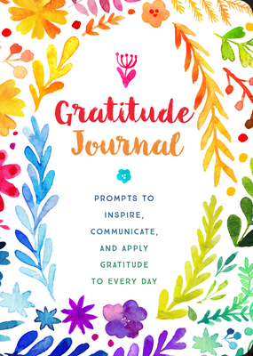 Gratitude Journal: Prompts to Inspire, Communicate, and Apply Gratitude to Every Day (Creative Keepsakes) By Editors of Chartwell Books Cover Image