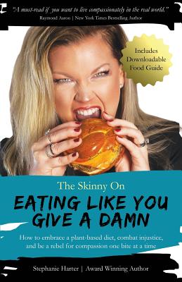 The Skinny On Eating Like You Give a Damn By Stephanie Harter Cover Image