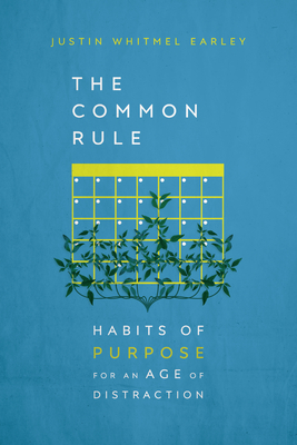 The Common Rule: Habits of Purpose for an Age of Distraction By Justin Whitmel Earley Cover Image