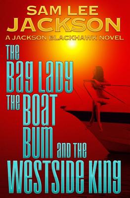 The Bag Lady, the Boat Bum and the West Side King (The Jackson Blackhawk #3)
