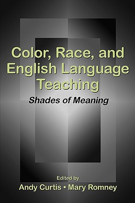 Color, Race, and English Language Teaching: Shades of Meaning By Andy Curtis (Editor), Mary Romney (Editor) Cover Image