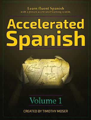 Accelerated Spanish: Learn fluent Spanish with a proven accelerated learning system By Timothy Moser Cover Image