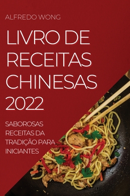 Livro de Receitas Chinesas 2022: Saborosas Receitas Da Tradição Para Iniciantes Cover Image