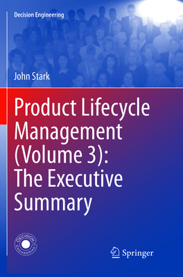 Product Lifecycle Management (Volume 3): The Executive Summary (Decision Engineering) By John Stark Cover Image