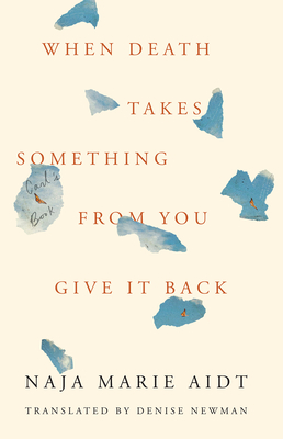 Book cover: When Death Takes Something From You Give It Back by Naja Marie Aidt