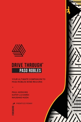 Drive Through Paso Robles: Companion to Paso Robles Wine Regions By Paul Hodgins, Kathy Lajvardi (Designed by), Naushad Huda (Editor) Cover Image