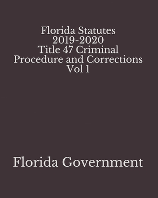 Florida Statutes 2019-2020 Title 47 Criminal Procedure and Corrections Vol 1 Cover Image