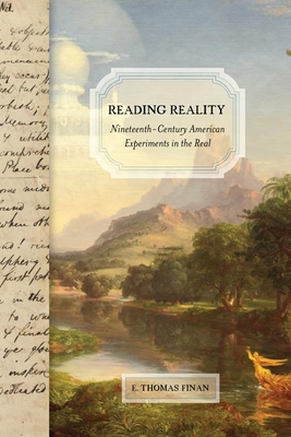 Reading Reality: Nineteenth-Century American Experiments in the Real By E. Thomas Finan Cover Image