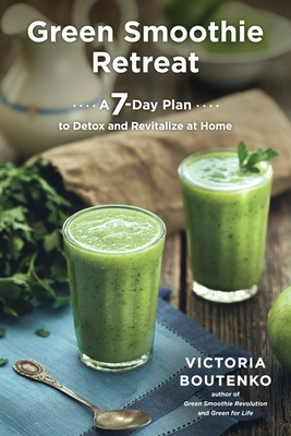 Green Smoothie Retreat: A 7-Day Plan To Detox And Revitalize At Home  (Paperback) | Books On The Square