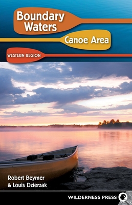 Boundary Waters Canoe Area: Western Region By Robert Beymer, Louis Dzierzak Cover Image