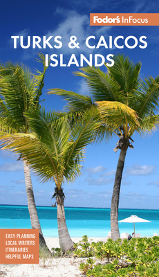 Fodor's Infocus Turks & Caicos Islands (Full-Color Travel Guide) By Fodor's Travel Guides Cover Image