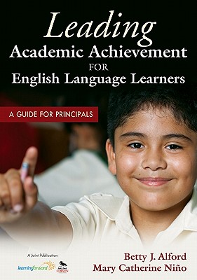 Leading Academic Achievement for English Language Learners: A Guide for Principals By Betty J. Alford, Mary C. Nino Cover Image
