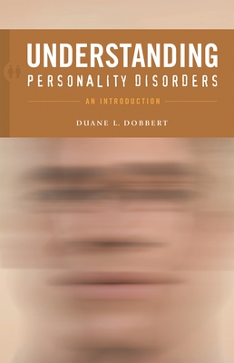 Understanding Personality Disorders: An Introduction By Duane L. Dobbert Cover Image