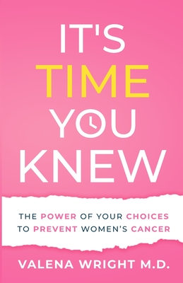 It's Time You Knew: The Power of Your Choices to Prevent Women's Cancer By Valena Wright Cover Image