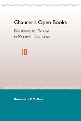 Chaucer's Open Books: Resistance to Closure in Medieval Discourse Cover Image