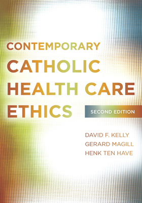Contemporary Catholic Health Care Ethics: Second Edition Cover Image