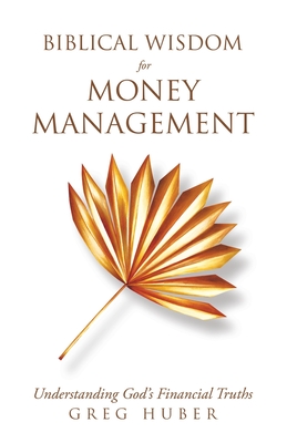 Biblical Wisdom for Money Management: Understanding God's Financial Truths Cover Image