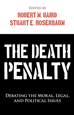 The Death Penalty: Debating the Moral, Legal, and Political Issues Cover Image