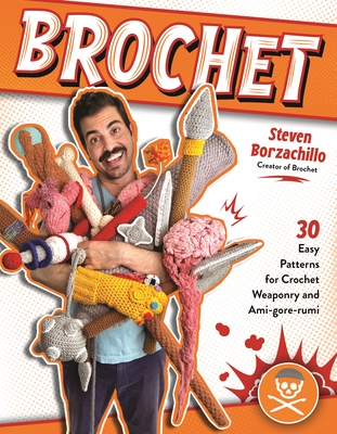 Brochet: 30 Easy Patterns for Crochet Weaponry and Ami-gore-rumi By Steven Borzachillo Cover Image