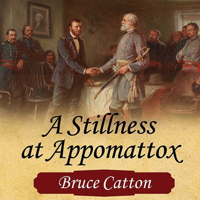 A Stillness at Appomattox Lib/E (Army of the Potomac Trilogy Lib/E #3)