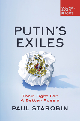 Putin's Exiles: Their Fight for a Better Russia By Paul Starobin Cover Image