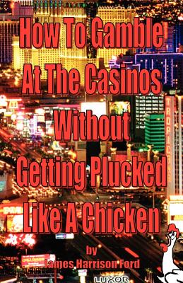 How to Gamble at the Casinos without Getting Plucked Like a Chicken Cover Image