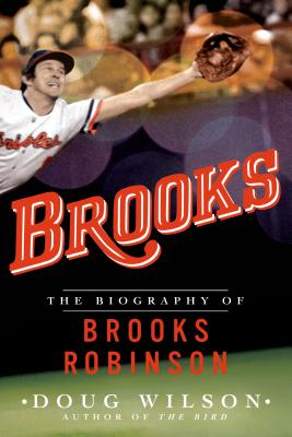 Brooks: The Biography of Brooks Robinson Cover Image