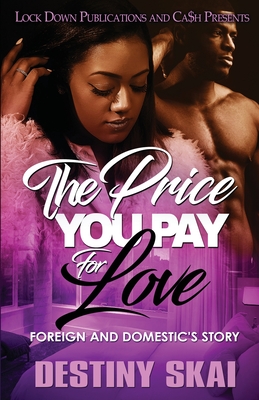 The Price You Pay for Love: Foreign and Domestic's Story By Destiny Skai Cover Image