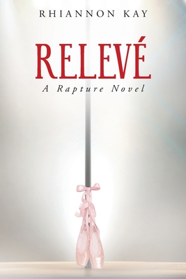 Relevé: A Rapture Novel By Rhiannon Kay Cover Image