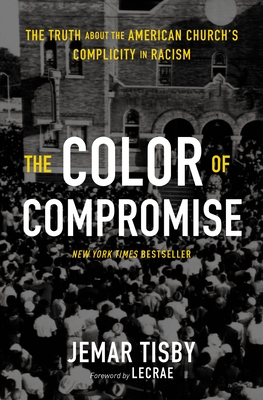 The Color of Compromise: The Truth about the American Church's Complicity in Racism cover