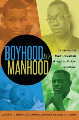 Boyhood to Manhood: Deconstructing Black Masculinity Through a Life Span Continuum (Black Studies and Critical Thinking #65) Cover Image