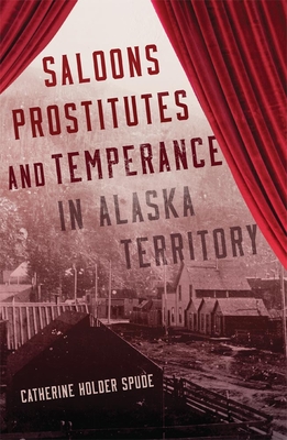 Saloons, Prostitutes, and Temperance in Alaska Territory Cover Image