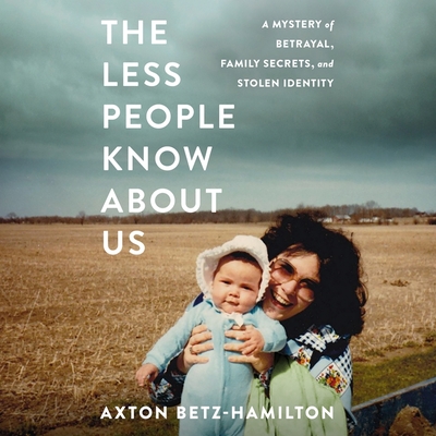 The Less People Know about Us Lib/E: A Mystery of Betrayal, Family Secrets, and Stolen Identity Cover Image